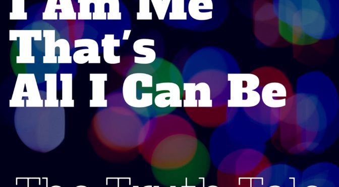 New Music Release: I Am Me, That’s All I Can Be by The Truth Tale – Single